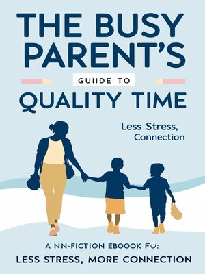 cover image of The Busy Parent's Guide to Quality Time Less Stress, More Connection